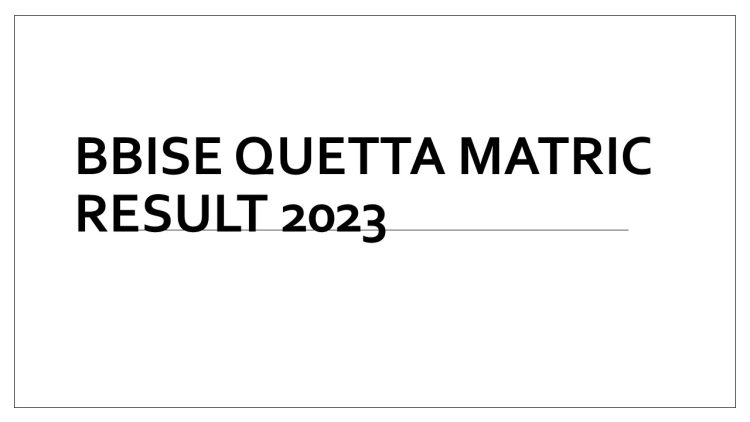 BBISE Quetta Matric Result 2023 bbiseqta.edu.pk BISE 10th Class 1st ...